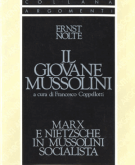Il giovane Mussolini . Marx e Nietzche in Mussolini socialista