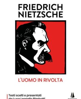Friedrich Nietzsche: l'uomo in rivolta