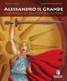 Alessandro il Grande. L'infanzia di un conquistatore