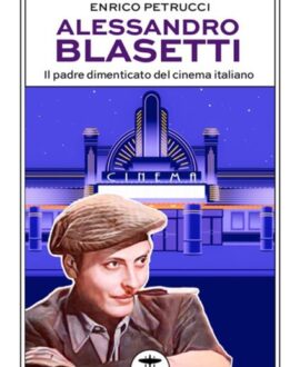 Alessandro Blasetti. Il padre dimenticato del cinema italiano