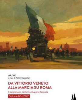 Da Vittorio Veneto alla Marcia su Roma. Il centenario della Rivoluzione fascista. Vol. 4: 1922