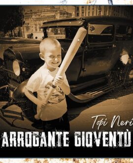 CD Topi Neri . Arrogante gioventù