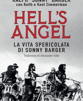 Hell's Angel . La vita spericolata di Sonny Barger