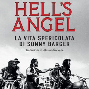 Hell's Angel . La vita spericolata di Sonny Barger