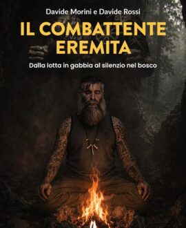 Il combattente eremita. Dalla lotta in gabbia al silenzio nel bosco