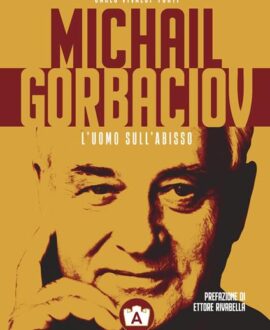 Michail Gorbaciov. L’uomo sull’abisso
