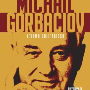 Michail Gorbaciov. L’uomo sull’abisso